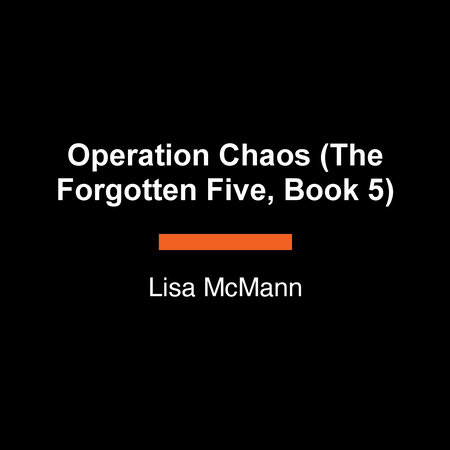 Operation Chaos (The Forgotten Five, Book 5) by Lisa McMann