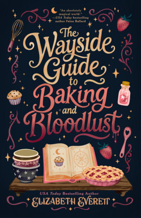 The Wayside Guide to Baking and Bloodlust by Elizabeth Everett