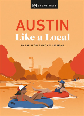Austin Like a Local by Kenza Marland, Michael Clark, Stuart Kenny, Xandra Robinson-Burns and DK Travel