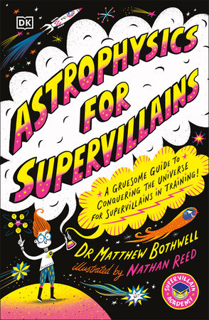 Astrophysics for Supervillains by Dr. Matthew Bothwell