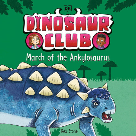 Dinosaur Club: March of the Ankylosaurus by Rex Stone