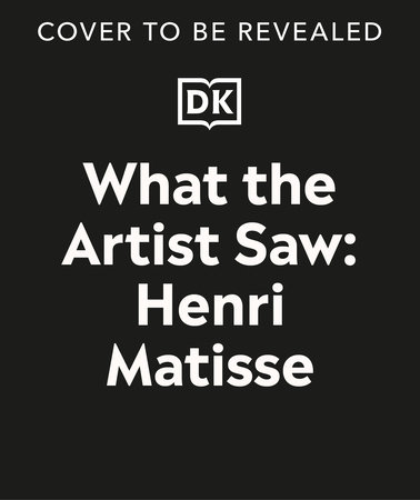 What the Artist Saw Henri Matisse by Heather Alexander