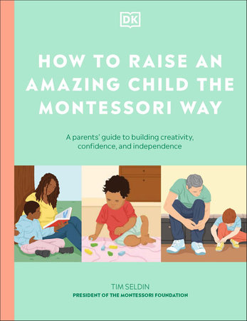 How to Raise an Amazing Child the Montessori Way by DK