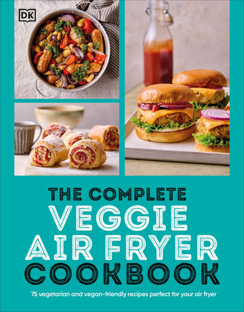 The Complete Veggie Air Fryer Cookbook by DK