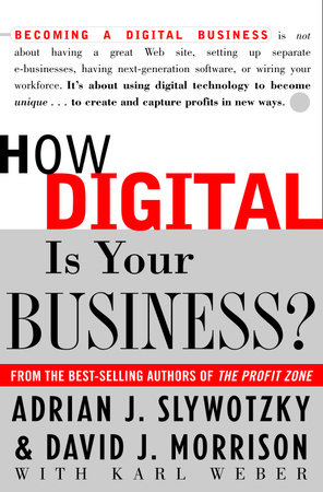 How Digital Is Your Business? by Adrian J. Slywotzky, David Morrison and Karl Weber