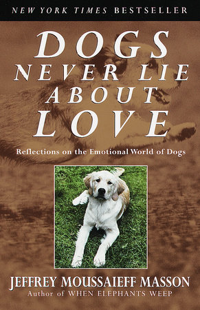 Dogs Never Lie About Love by Jeffrey Moussaieff Masson