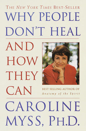Why People Don't Heal and How They Can by Caroline Myss
