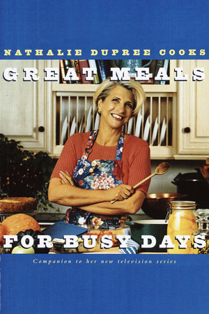 Nathalie Dupree Cooks Great Meals For Busy Days by Nathalie Dupree
