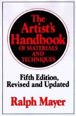 The Artist's Handbook of Materials and Techniques by Ralph Mayer