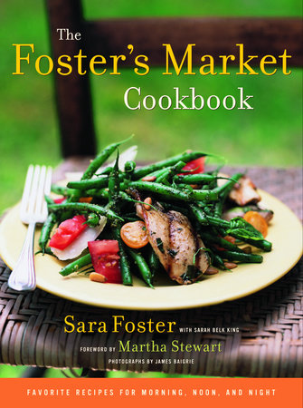 The Foster's Market Cookbook by Sara Foster and Sarah Belk King