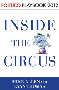 Inside the Circus--Romney, Santorum and the GOP Race: Playbook 2012 (POLITICO Inside Election 2012)