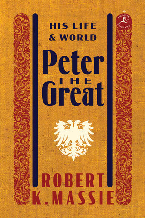 Peter the Great: His Life and World by Robert K. Massie