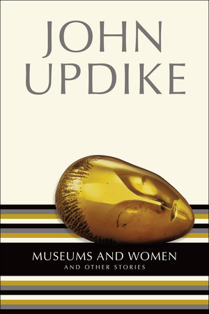 Museums & Women and Other Stories by John Updike