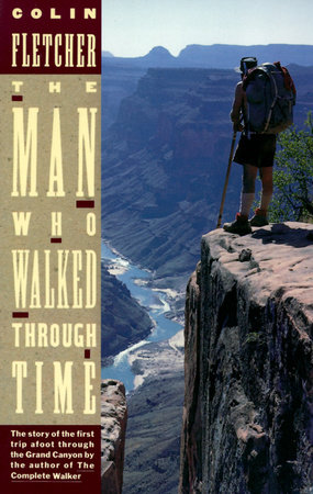 The Man Who Walked Through Time By Colin Fletcher Penguinrandomhousecom Books - 