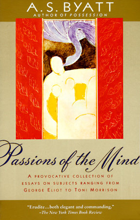 Passions of the Mind by A. S. Byatt