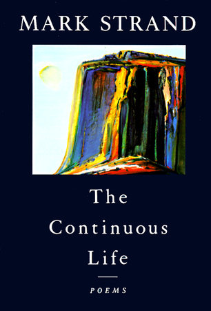 The Continuous Life, by Mark Strand