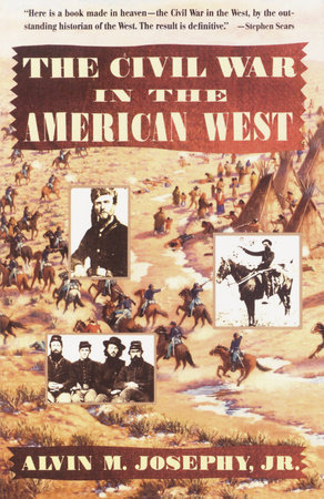 The Civil War in the American West by Alvin M. Josephy, Jr.