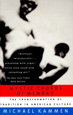 Mystic Chords of Memory by Michael Kammen