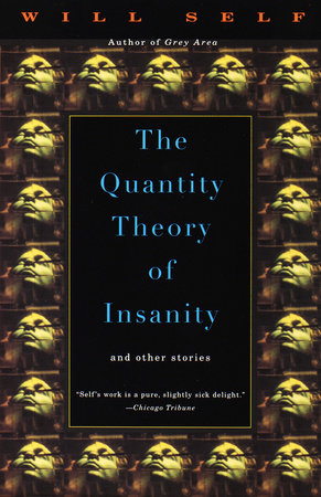 The Quantity Theory of Insanity by Will Self