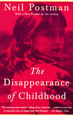 The Disappearance of Childhood by Neil Postman