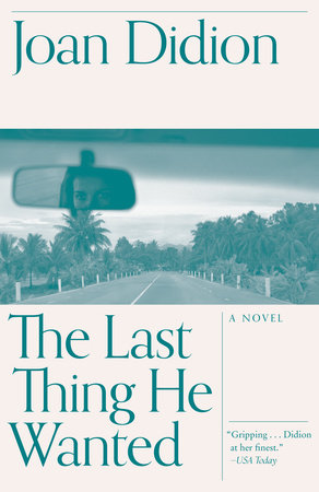 The Last Thing He Wanted by Joan Didion