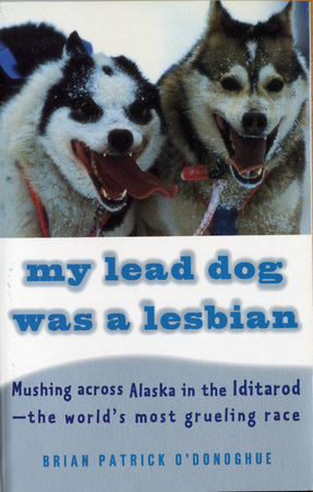 My Lead Dog Was A Lesbian by Brian Patrick O'Donoghue
