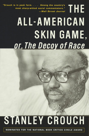 The All-American Skin Game, or Decoy of Race by Stanley Crouch