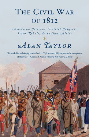 The Civil War of 1812 by Alan Taylor