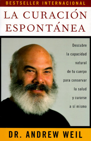 La curación espontánea / Spontaneous Healing by Andrew Weil, M.D.