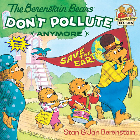 The Berenstain Bears Don't Pollute (Anymore) by Stan Berenstain and Jan Berenstain