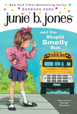 Junie B. Jones #1: Junie B. Jones and the Stupid Smelly Bus by Barbara Park; illustrated by Denise Brunkus