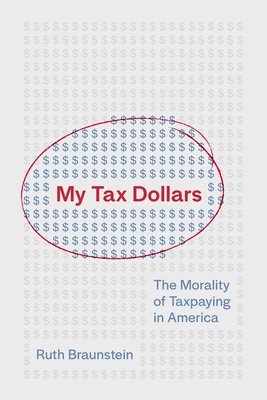 Cover of My Tax Dollars: The Morality of Taxpaying in America