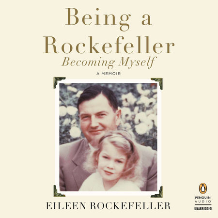 Being a Rockefeller, Becoming Myself by Eileen Rockefeller