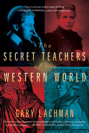 The Secret Teachers of the Western World by Gary Lachman