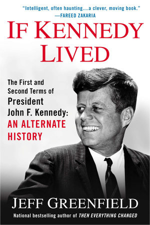If Kennedy Lived by Jeff Greenfield