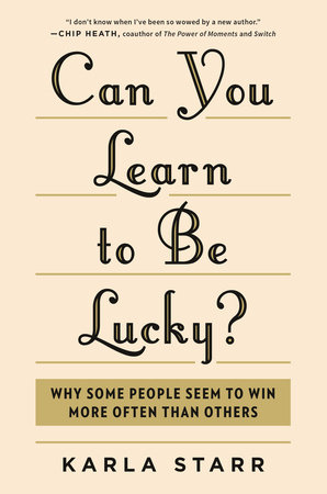 Can You Learn to Be Lucky? by Karla Starr