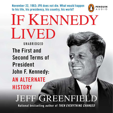 If Kennedy Lived by Jeff Greenfield