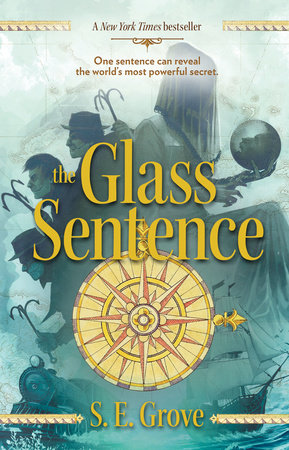 The Glass Sentence by S. E. Grove