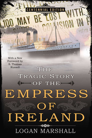 The Tragic Story of the Empress of Ireland by Logan Marshall
