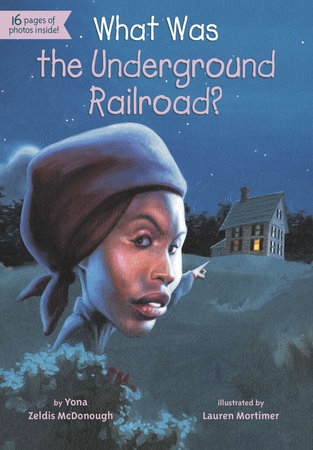 What Was the Underground Railroad? by Yona Zeldis McDonough and Who HQ