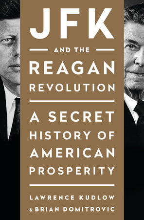 JFK and the Reagan Revolution by Lawrence Kudlow and Brian Domitrovic