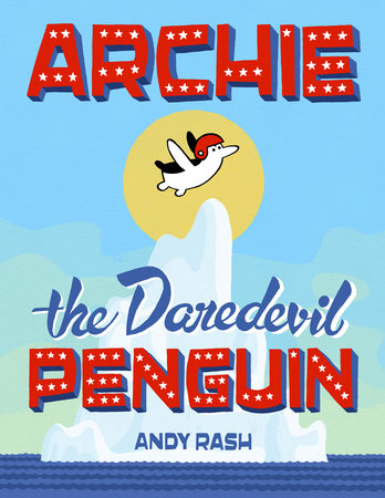 Archie the Daredevil Penguin by Andy Rash
