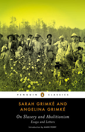 On Slavery and Abolitionism by Sarah Grimke and Angelina Grimke