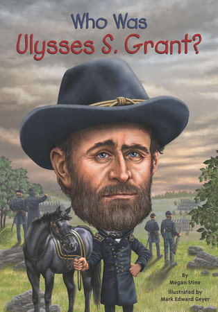 Who Was Ulysses S. Grant? by Megan Stine and Who HQ