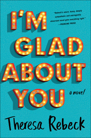 I'm Glad About You by Theresa Rebeck