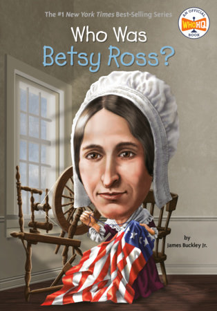 Who Was Betsy Ross? by James Buckley, Jr. and Who HQ