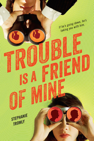 Trouble is a Friend of Mine by Stephanie Tromly