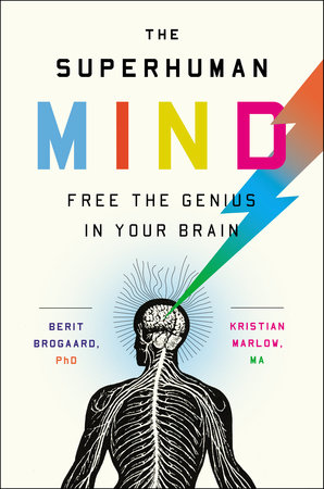 The Superhuman Mind by Berit Brogaard, PhD and Kristian Marlow, MA