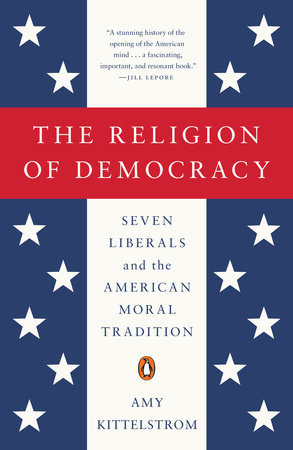 The Religion of Democracy by Amy Kittelstrom