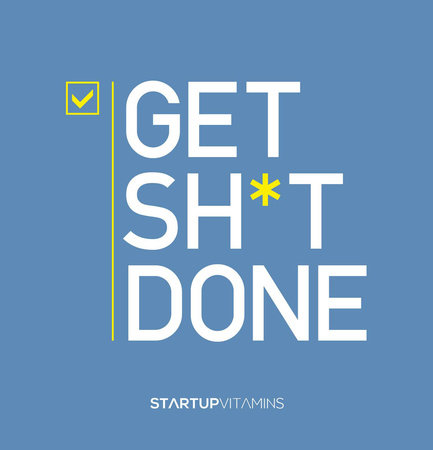 Get Sh*t Done by Lauris Liberts and Startup Vitamins